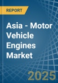 Asia - Motor Vehicle Engines (Spark-Ignition) - Market Analysis, Forecast, Size, Trends and Insights- Product Image