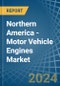 Northern America - Motor Vehicle Engines (Spark-Ignition) - Market Analysis, Forecast, Size, Trends and Insights - Product Image