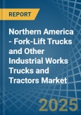 Northern America - Fork-Lift Trucks and Other Industrial Works Trucks and Tractors - Market Analysis, Forecast, Size, Trends and Insights- Product Image