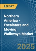Northern America - Escalators and Moving Walkways - Market Analysis, Forecast, Size, Trends and Insights- Product Image