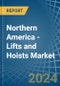 Northern America - Lifts and Hoists - Market Analysis, Forecast, Size, Trends and Insights - Product Image
