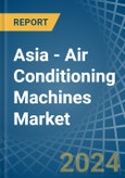 Asia - Air Conditioning Machines - Market Analysis, Forecast, Size, Trends and Insights- Product Image