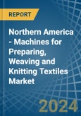 Northern America - Machines for Preparing, Weaving and Knitting Textiles - Market Analysis, forecast, Size, Trends and Insights- Product Image