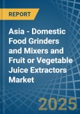 Asia - Domestic Food Grinders and Mixers and Fruit or Vegetable Juice Extractors - Market Analysis, Forecast, Size, Trends and Insights- Product Image
