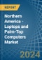 Northern America - Laptops and Palm-Top Computers - Market Analysis, Forecast, Size, Trends and Insights - Product Thumbnail Image