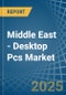 Middle East - Desktop Pcs - Market Analysis, Forecast, Size, Trends and Insights - Product Image