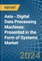 Asia - Digital Data Processing Machines: Presented in the Form of Systems - Market Analysis, Forecast, Size, Trends and insights - Product Image