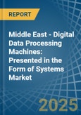 Middle East - Digital Data Processing Machines: Presented in the Form of Systems - Market Analysis, Forecast, Size, Trends and insights- Product Image