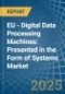 EU - Digital Data Processing Machines: Presented in the Form of Systems - Market Analysis, Forecast, Size, Trends and insights - Product Image