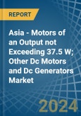 Asia - Motors of an Output not Exceeding 37.5 W; Other Dc Motors and Dc Generators - Market analysis, Forecast, Size, Trends and Insights- Product Image