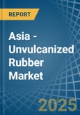 Asia - Unvulcanized Rubber - Market Analysis, Forecast, Size, Trends and Insights- Product Image