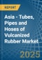Asia - Tubes, Pipes and Hoses of Vulcanized Rubber - Market Analysis, Forecast, Size, Trends and Insights - Product Thumbnail Image