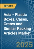 Asia - Plastic Boxes, Cases, Crates and Similar Packing Articles - Market Analysis, Forecast, Size, Trends and Insights- Product Image