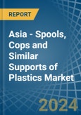 Asia - Spools, Cops and Similar Supports of Plastics - Market Analysis, Forecast, Size, Trends and Insights- Product Image