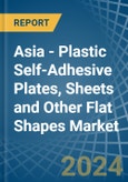 Asia - Plastic Self-Adhesive Plates, Sheets and Other Flat Shapes - Market Analysis, Forecast, Size, Trends and Insights- Product Image