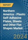 Northern America - Plastic Self-Adhesive Plates, Sheets and Other Flat Shapes - Market Analysis, Forecast, Size, Trends and Insights- Product Image