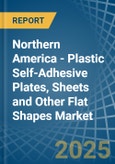 Northern America - Plastic Self-Adhesive Plates, Sheets and Other Flat Shapes - Market Analysis, Forecast, Size, Trends and Insights- Product Image