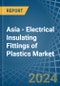 Asia - Electrical Insulating Fittings of Plastics - Market Analysis, Forecast, Size, Trends and Insights - Product Thumbnail Image