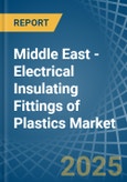 Middle East - Electrical Insulating Fittings of Plastics - Market Analysis, Forecast, Size, Trends and Insights- Product Image