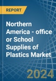 Northern America - office or School Supplies of Plastics - Market Analysis, Forecast, Size, Trends and Insights- Product Image
