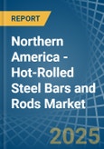 Northern America - Hot-Rolled Steel Bars and Rods - Market Analysis, Forecast, Size, Trends and Insights- Product Image