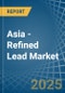 Asia - Refined Lead (Unwrought) - Market Analysis, Forecast, Size, Trends and Insights - Product Image