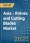 Asia - Knives and Cutting Blades (for Machines or for Mechanical Appliances) - Market Analysis, forecast, Size, Trends and Insights - Product Thumbnail Image