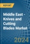 Middle East - Knives and Cutting Blades (for Machines or for Mechanical Appliances) - Market Analysis, forecast, Size, Trends and Insights - Product Thumbnail Image