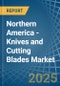 Northern America - Knives and Cutting Blades (for Machines or for Mechanical Appliances) - Market Analysis, forecast, Size, Trends and Insights - Product Thumbnail Image