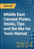 Middle East - Cement Plates, Sticks, Tips and the like for Tools - Market Analysis, forecast, Size, Trends and Insights- Product Image