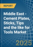 Middle East - Cement Plates, Sticks, Tips and the like for Tools - Market Analysis, forecast, Size, Trends and Insights- Product Image