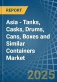 Asia - Tanks, Casks, Drums, Cans, Boxes and Similar Containers - Market Analysis, Forecast, Size, Trends and Insights- Product Image