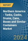 Northern America - Tanks, Casks, Drums, Cans, Boxes and Similar Containers - Market Analysis, Forecast, Size, Trends and Insights- Product Image