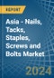 Asia - Nails, Tacks, Staples, Screws and Bolts - Market Analysis, Forecast, Size, Trends and Insights - Product Image
