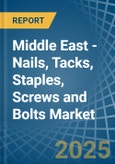 Middle East - Nails, Tacks, Staples, Screws and Bolts - Market Analysis, Forecast, Size, Trends and Insights- Product Image