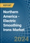 Northern America - Electric Smoothing Irons - Market Analysis, Forecast, Size, Trends and Insights - Product Thumbnail Image