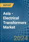 Asia - Electrical Transformers - Market Analysis, Forecast, Size, Trends and Insights - Product Image