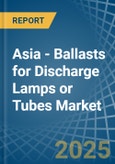 Asia - Ballasts for Discharge Lamps or Tubes - Market Analysis, forecast, Size, Trends and Insights- Product Image