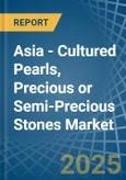 Asia - Cultured Pearls, Precious or Semi-Precious Stones - Market Analysis, Forecast, Size, Trends and Insights- Product Image