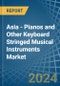 Asia - Pianos and Other Keyboard Stringed Musical Instruments - Market Analysis, Forecast, Size, Trends and Insights - Product Thumbnail Image