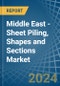 Middle East - Sheet Piling, Shapes and Sections (of Iron or Steel) - Market Analysis, Forecast, Size, Trends and Insights - Product Image