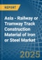 Asia - Railway or Tramway Track Construction Material of Iron or Steel - Market Analysis, Forecast, Size, Trends and Insights - Product Image