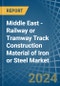 Middle East - Railway or Tramway Track Construction Material of Iron or Steel - Market Analysis, Forecast, Size, Trends and Insights - Product Thumbnail Image