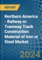 Northern America - Railway or Tramway Track Construction Material of Iron or Steel - Market Analysis, Forecast, Size, Trends and Insights - Product Thumbnail Image