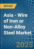 Asia - Wire of Iron or Non-Alloy Steel (Stainless Steel or Other Alloy Steel) - Market Analysis, Forecast, Size, Trends and Insights- Product Image