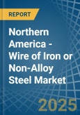 Northern America - Wire of Iron or Non-Alloy Steel (Stainless Steel or Other Alloy Steel) - Market Analysis, Forecast, Size, Trends and Insights- Product Image