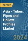 Asia - Tubes, Pipes and Hollow Profiles (of Iron or Steel) - Market Analysis, Forecast, Size, Trends and Insights- Product Image