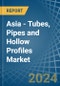 Asia - Tubes, Pipes and Hollow Profiles (of Iron or Steel) - Market Analysis, Forecast, Size, Trends and Insights - Product Thumbnail Image