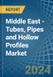 Middle East - Tubes, Pipes and Hollow Profiles (of Iron or Steel) - Market Analysis, Forecast, Size, Trends and Insights - Product Image
