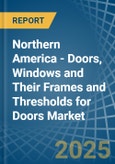 Northern America - Doors, Windows and Their Frames and Thresholds for Doors (of Iron, Steel or Aluminium) - Market Analysis, forecast, Size, Trends and Insights- Product Image